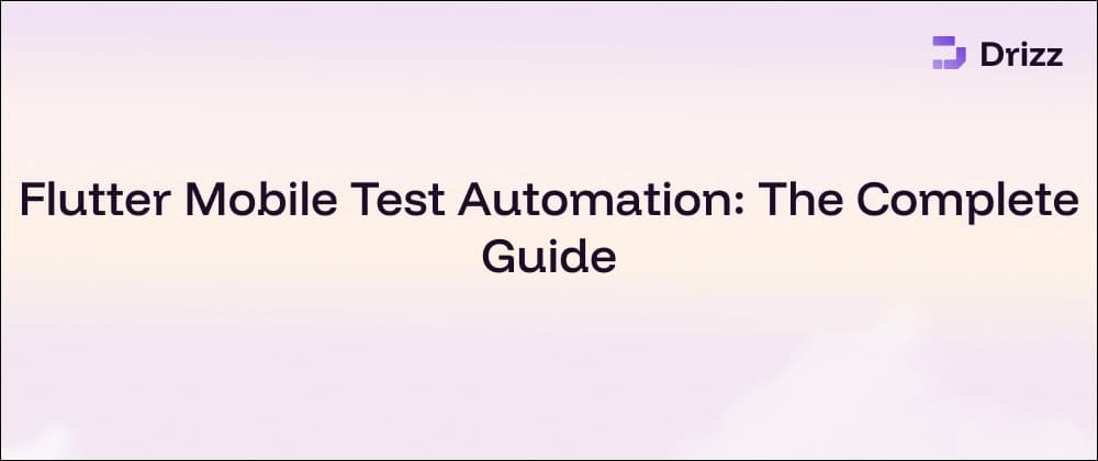 Flutter Mobile Test Automation: The Complete Guide
