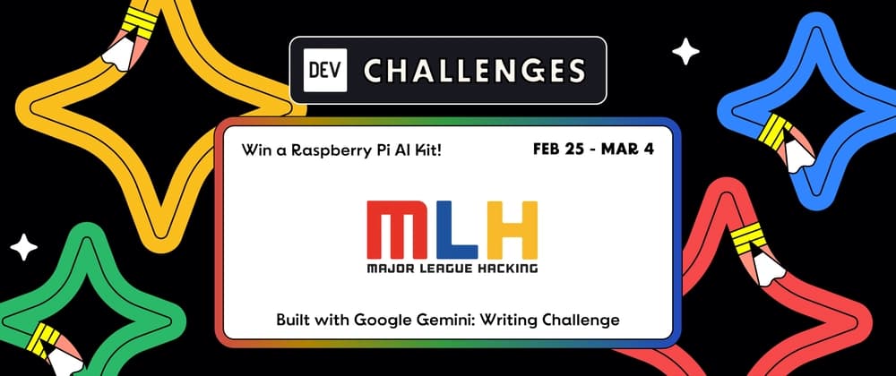 Join the "Built with Google Gemini: Writing Challenge" Presented by Major League Hacking (MLH). Win a Raspberry Pi AI Kit!
