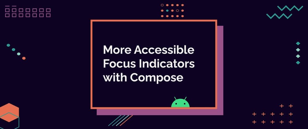 More Accessible Focus Indicators with Compose