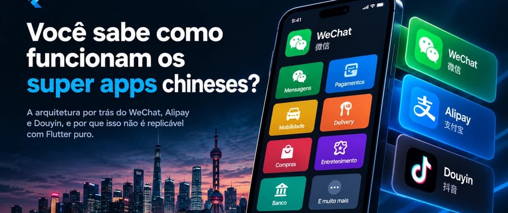 Você sabe como funcionam os super apps chineses? Um estudo com Flutter
