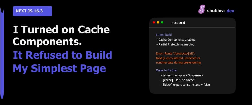 I Turned On Cache Components in Next.js 16.3. It Refused to Build My Simplest Page.