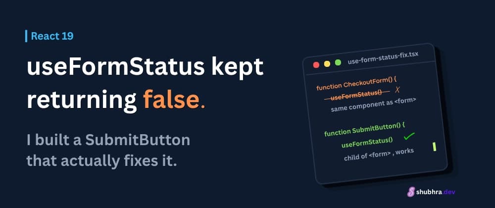 React 19 useFormStatus Returning False? I Built a SubmitButton That Fixes It