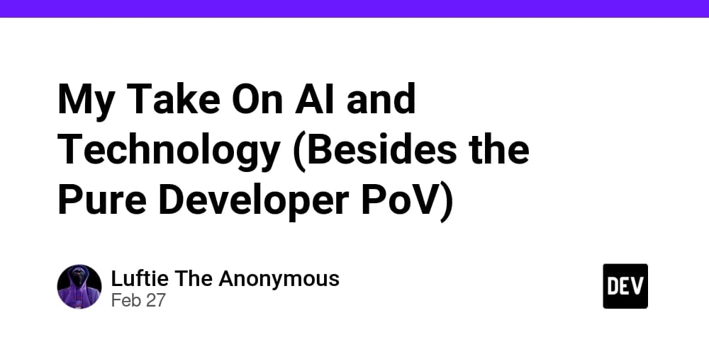 My Take On AI and Technology (Besides the Pure Developer PoV)